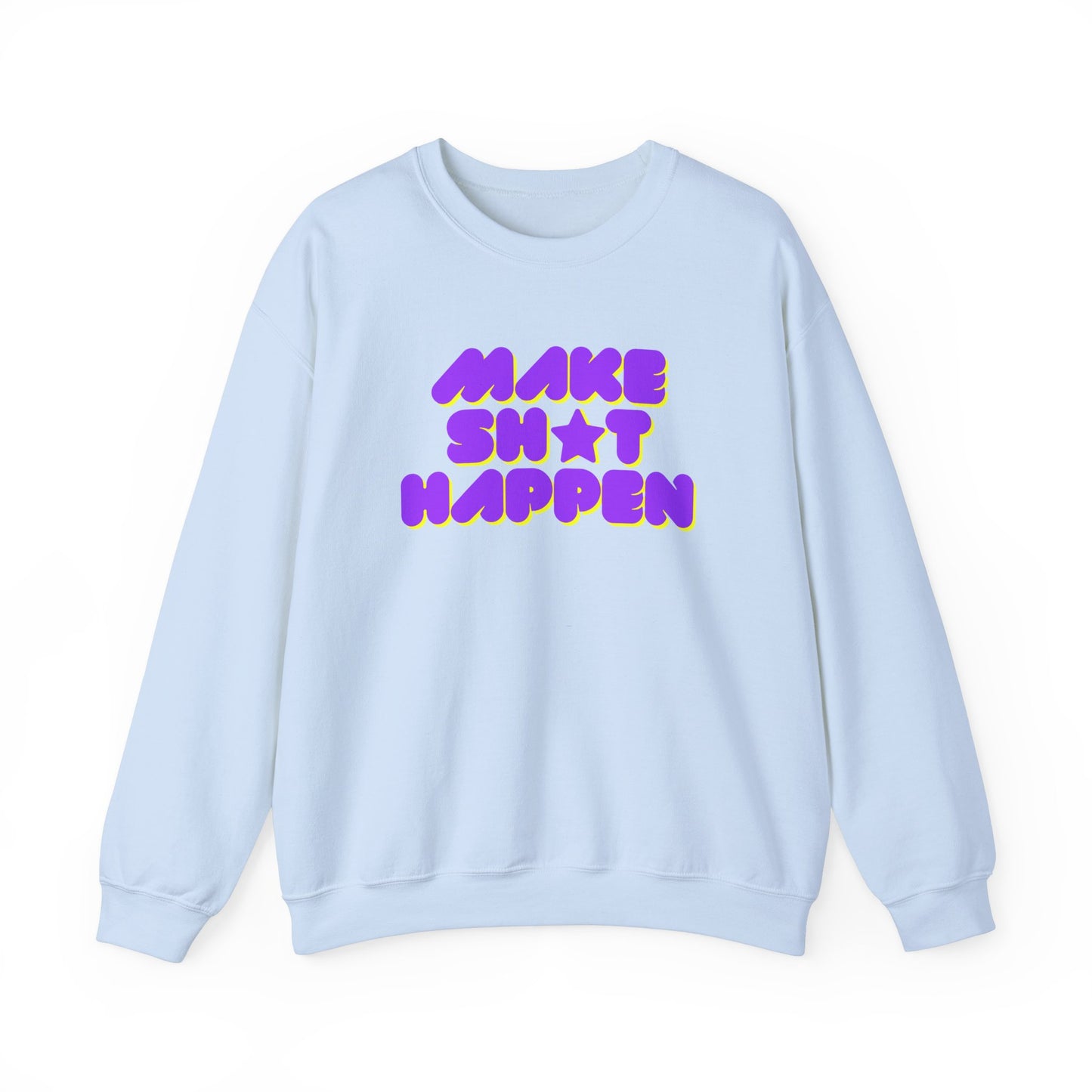 Make Sh*t Happen - Motivational Slogan Sweatshirt