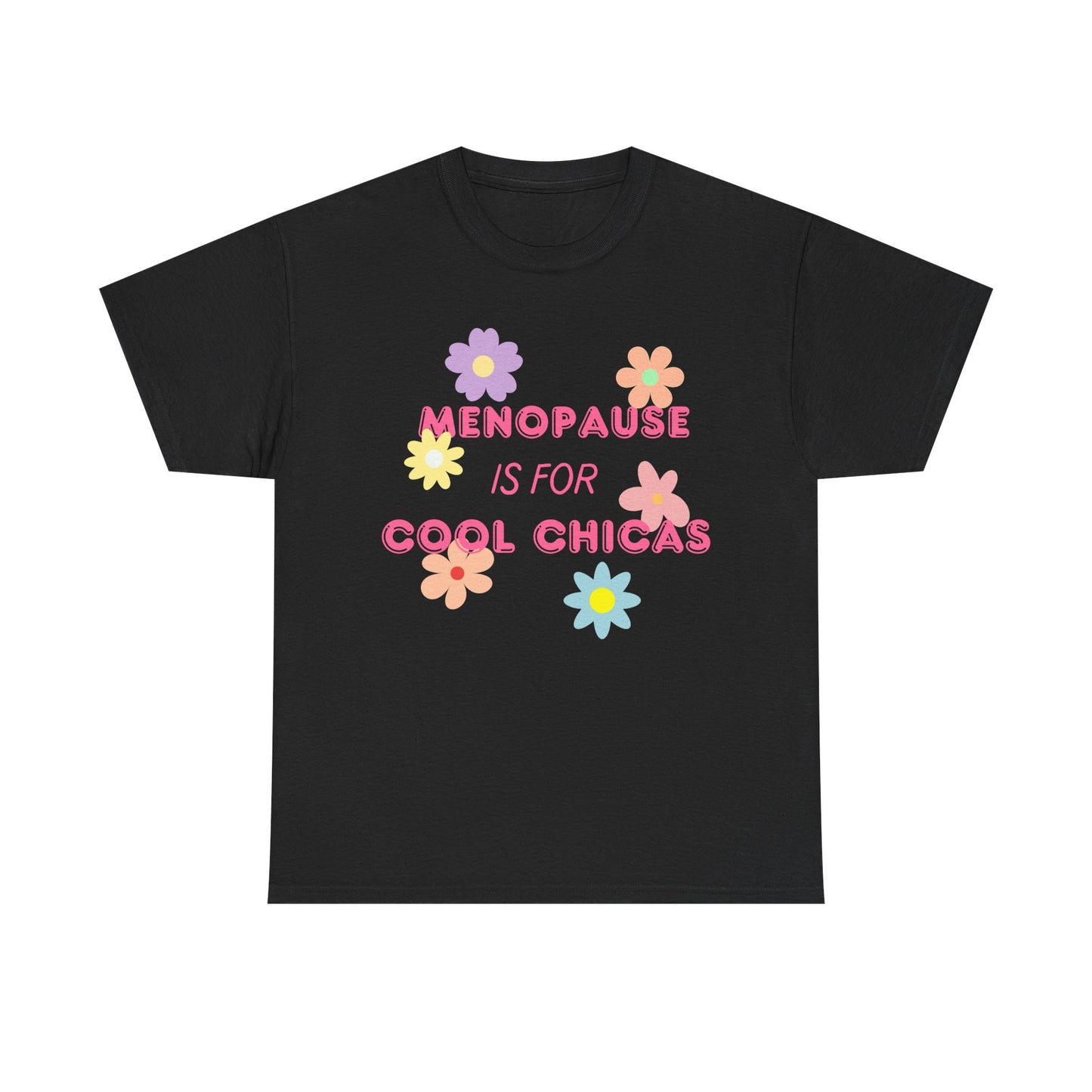 Menopause is for Cool Chicas slogan t-shirt, quirky, fun, empowering, age positive, bold, statement t-shirt, gift for peri-menopausal, menopausal and mid-life women