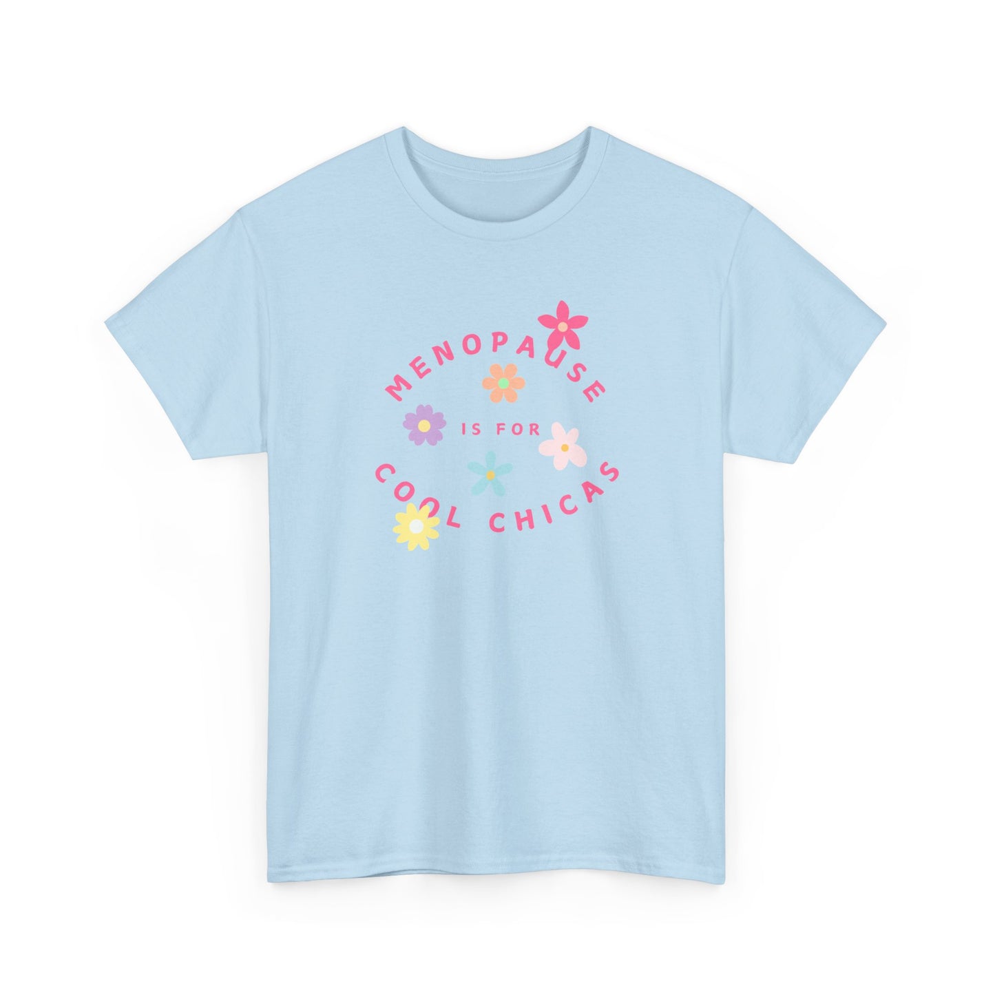 Menopause is for Cool Chicas slogan t-shirt, quirky, fun, empowering, age positive, bold, statement t-shirt, gift for peri-menopausal, menopausal and mid-life women