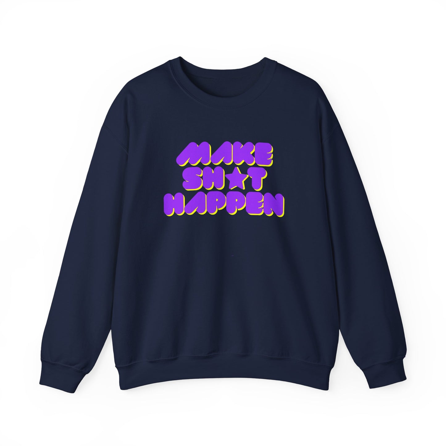 Make Sh*t Happen - Motivational Slogan Sweatshirt
