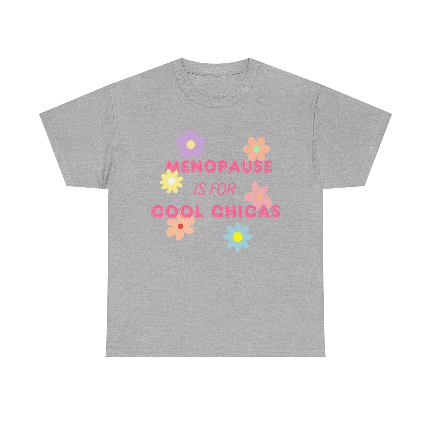Menopause is for Cool Chicas slogan t-shirt, quirky, fun, empowering, age positive, bold, statement t-shirt, gift for peri-menopausal, menopausal and mid-life women