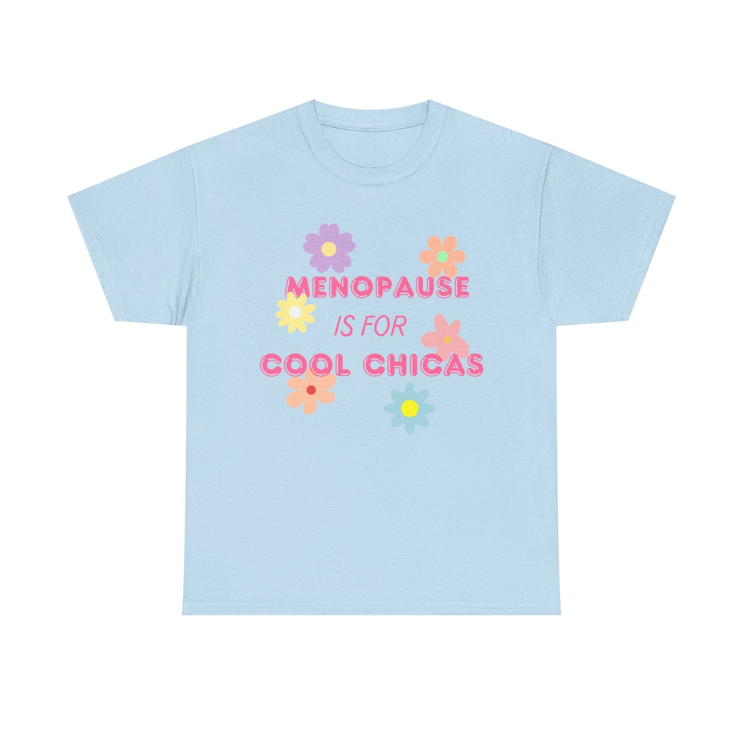Menopause is for Cool Chicas slogan t-shirt, quirky, fun, empowering, age positive, bold, statement t-shirt, gift for peri-menopausal, menopausal and mid-life women