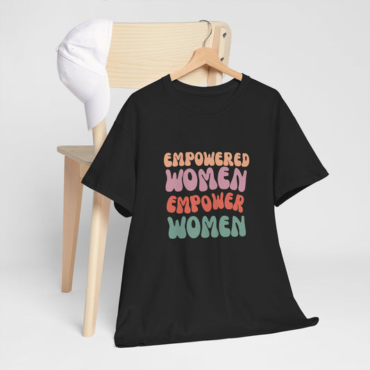 Empowered Women, Empower Women Slogan T-shirt for strong, confident, supportive women