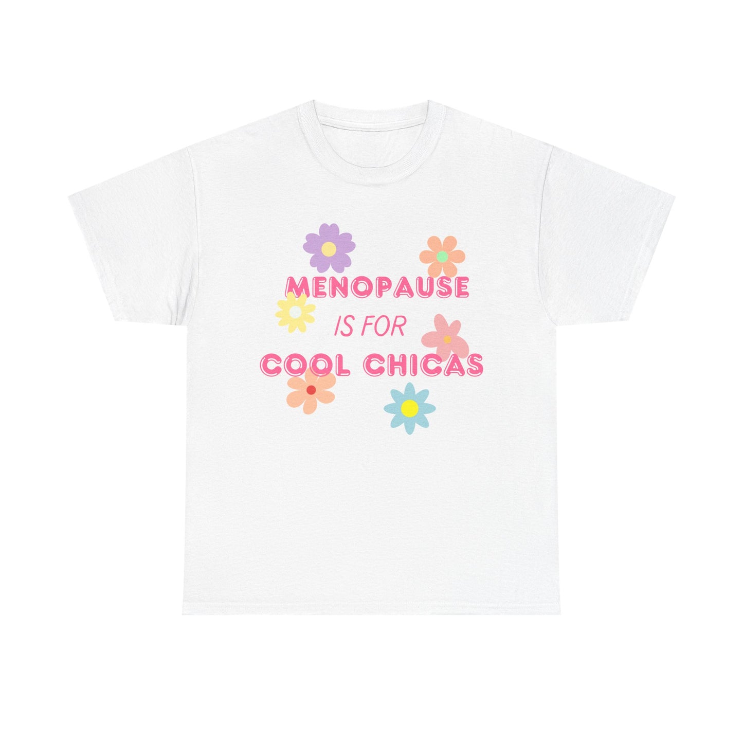 Menopause is for Cool Chicas slogan t-shirt, quirky, fun, empowering, age positive, bold, statement t-shirt, gift for peri-menopausal, menopausal and mid-life women