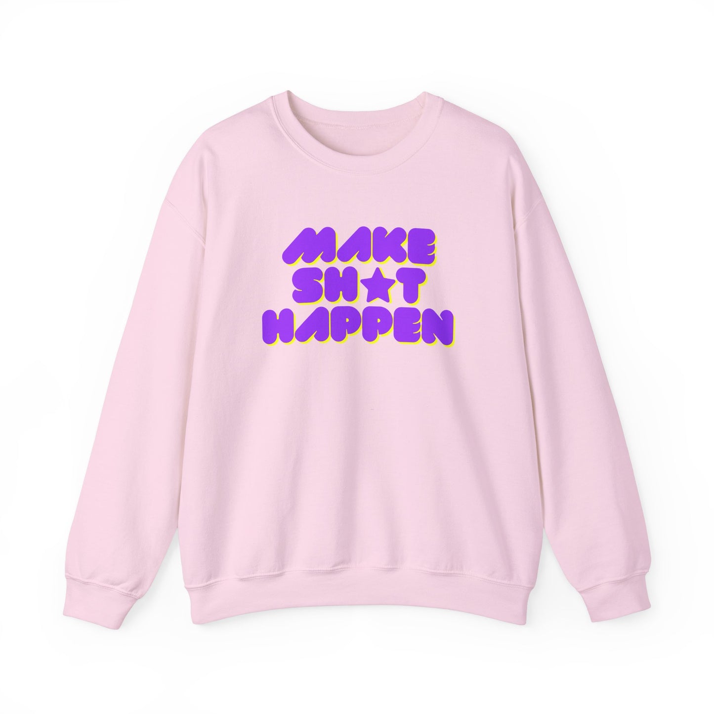 Make Sh*t Happen - Motivational Slogan Sweatshirt