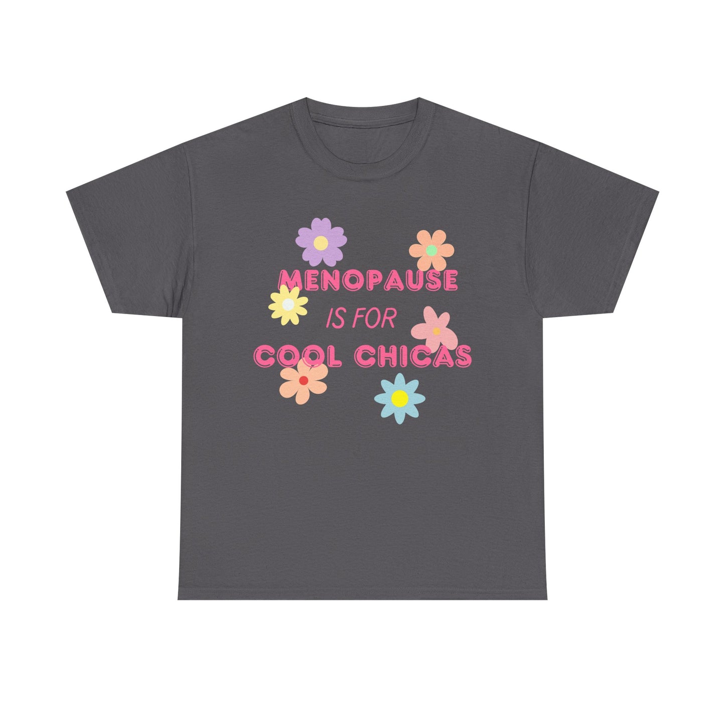 Menopause is for Cool Chicas slogan t-shirt, quirky, fun, empowering, age positive, bold, statement t-shirt, gift for peri-menopausal, menopausal and mid-life women