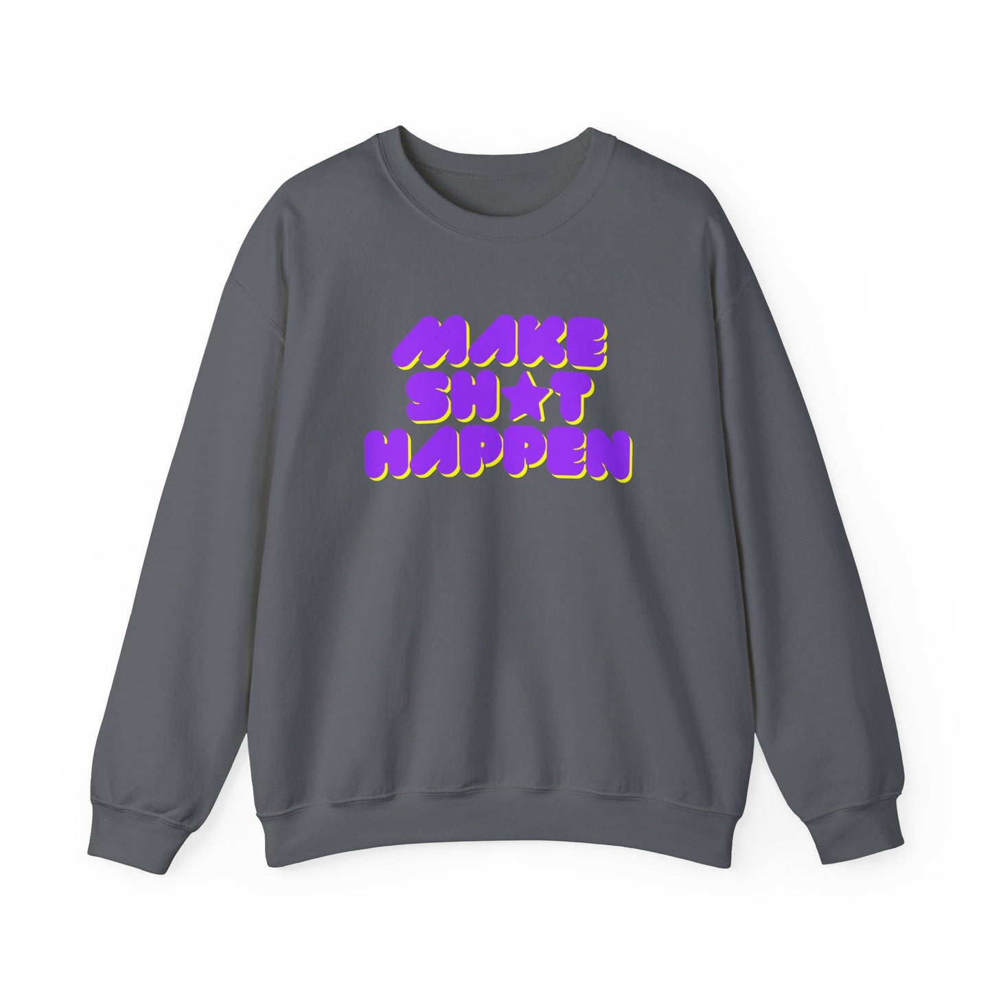 Make Sh*t Happen - Motivational Slogan Sweatshirt