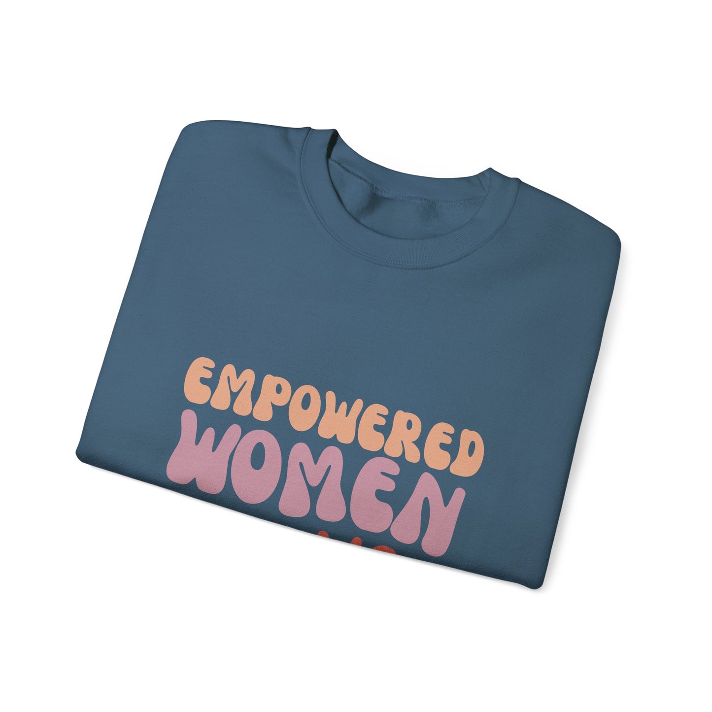Empowered Women - Inspirational & Uplifting Slogan Sweatshirt