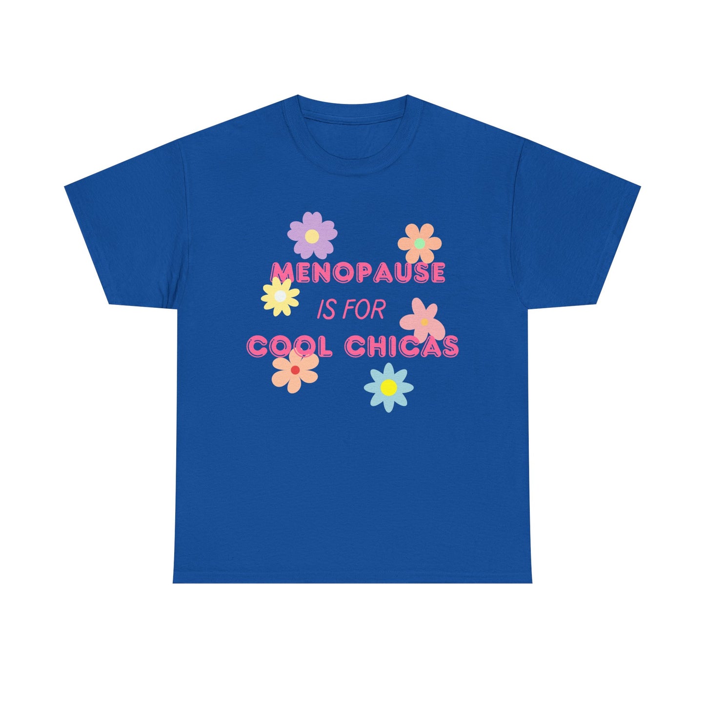 Menopause is for Cool Chicas slogan t-shirt, quirky, fun, empowering, age positive, bold, statement t-shirt, gift for peri-menopausal, menopausal and mid-life women