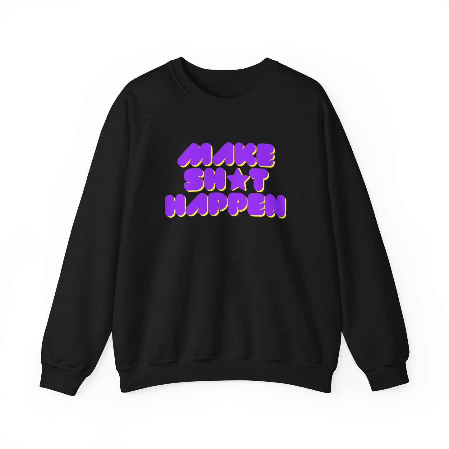Make Sh*t Happen - Motivational Slogan Sweatshirt
