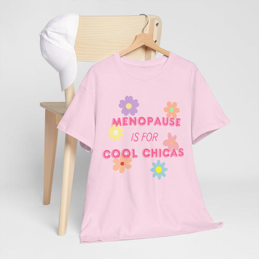 Menopause is for Cool Chicas slogan t-shirt, quirky, fun, empowering, age positive, bold, statement t-shirt, gift for peri-menopausal, menopausal and mid-life women