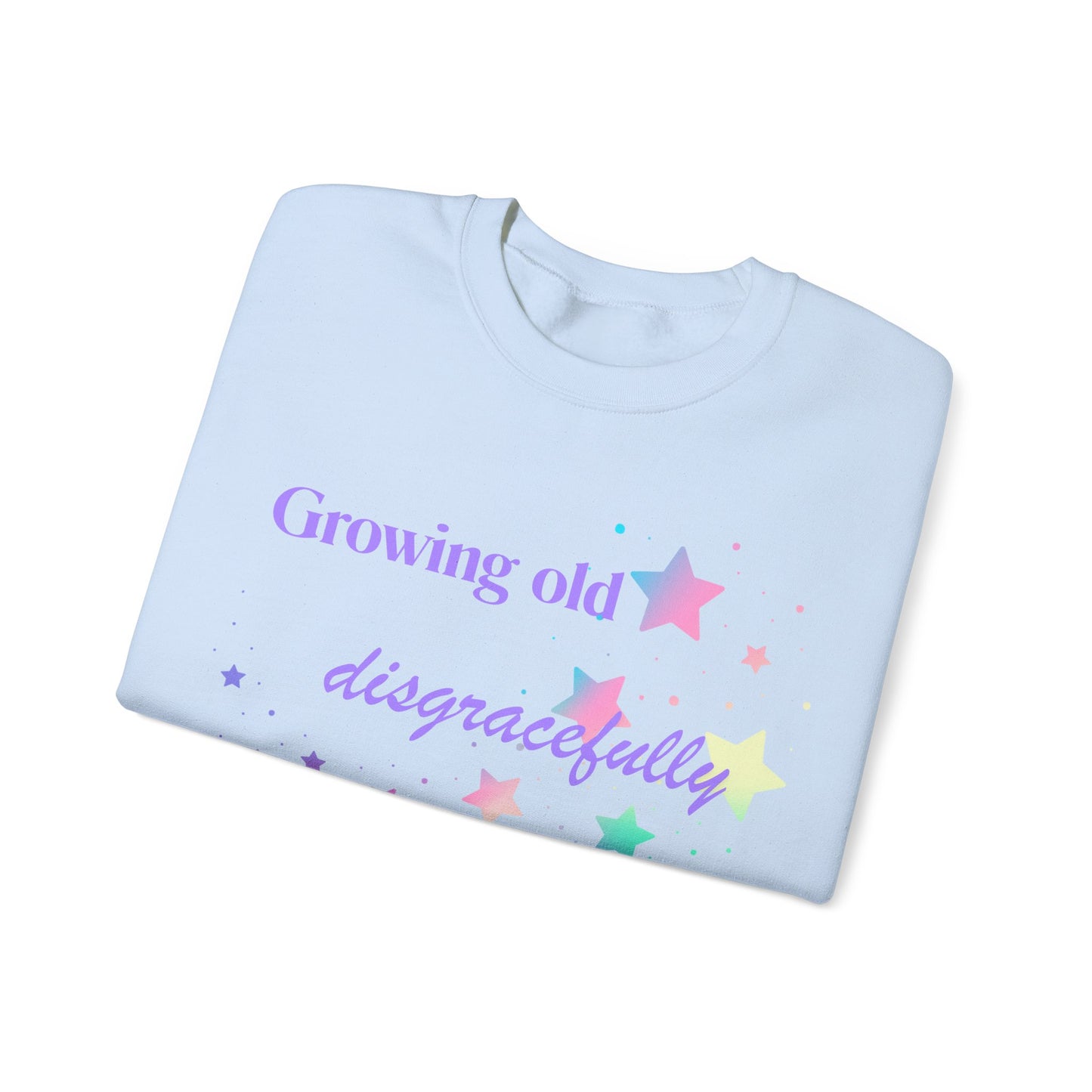 Growing Old Disgracefully Sweatshirt