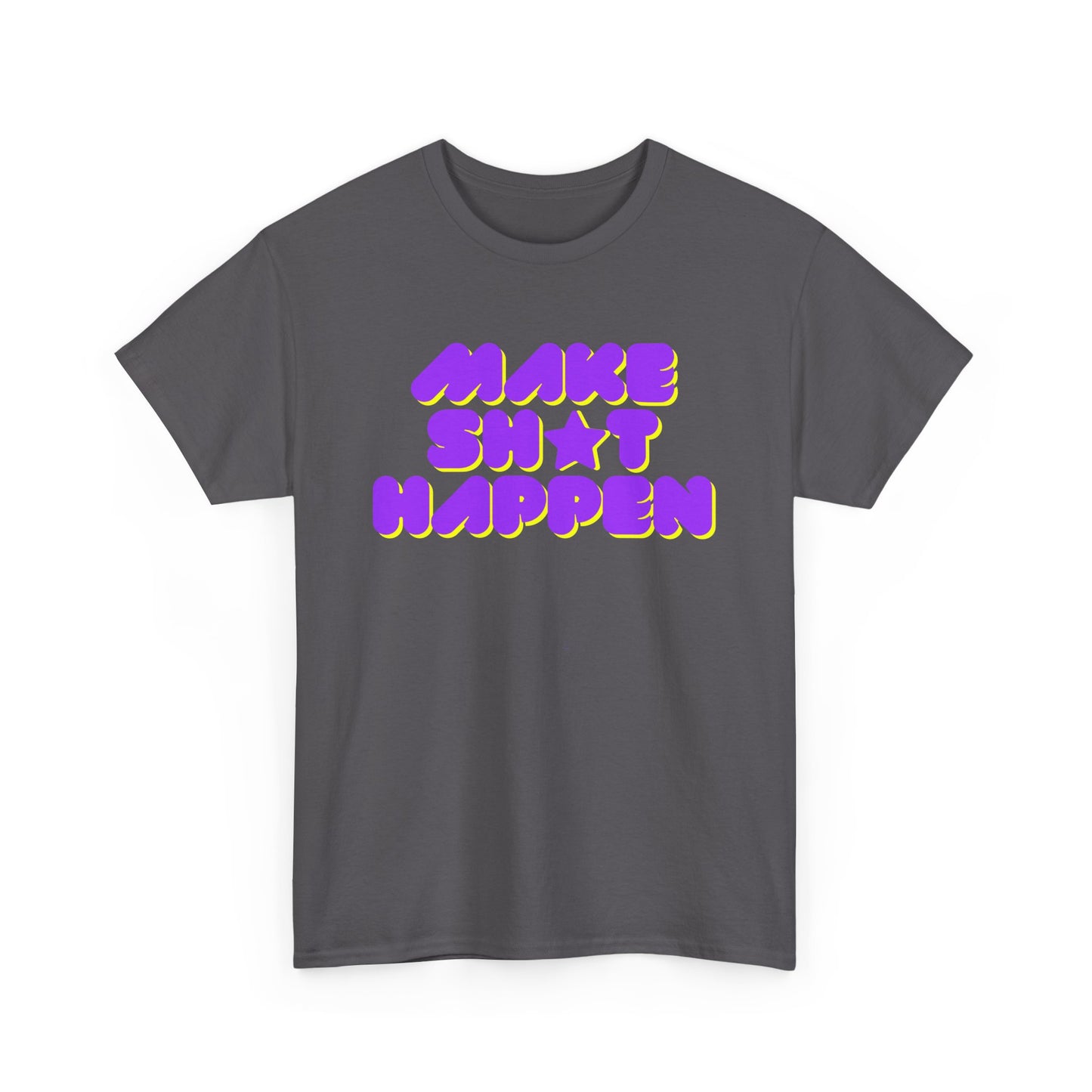 Make Sh*t Happen T-shirt